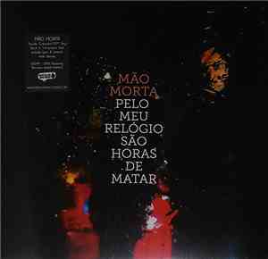 Mão Morta - Pelo Meu Relógio São Horas De Matar