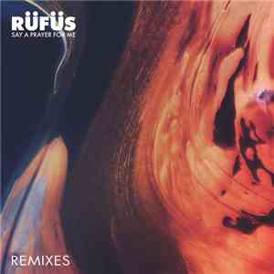 Rüfüs - Say A Prayer For Me - Remixes