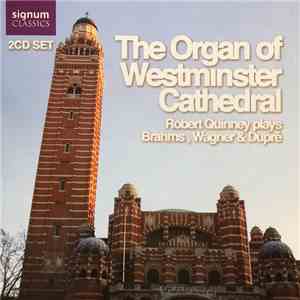 Robert Quinney Plays Brahms, Wagner & Dupre - The Organ Of Westminster Cath ...
