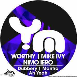 Worthy, Mike Ivy & Nimo Iero - Dubbery / Mantra / Ah Yea