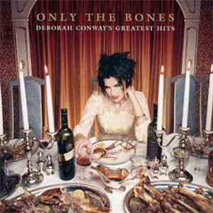 Deborah Conway - Only The Bones - Deborah Conway's Greatest Hits