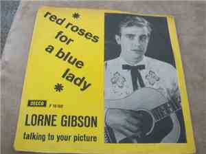 Lorne Gibson - Red Roses For A Blue Lady / Talking To Your Picture