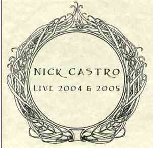Nick Castro - Solo And With Friends: Live 2004 And 2005