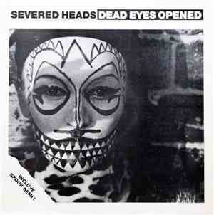 Severed Heads - Dead Eyes Opened