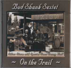 The Bud Shank Sextet With Special Guest Danny Hull - On The Trail