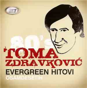 Toma Zdravković - Evergreen Hitovi Osamdesetih