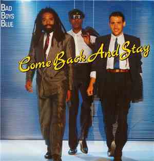 Bad Boys Blue - Come Back And Stay