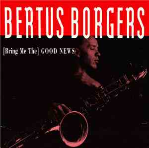 Bertus Borgers - [Bring Me The] Good News