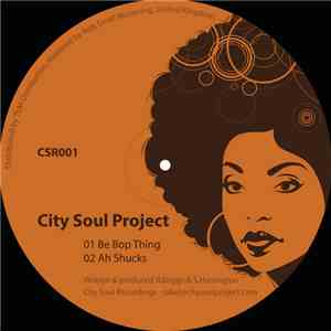 City Soul Project - Be Bop Thing / Ah Shucks
