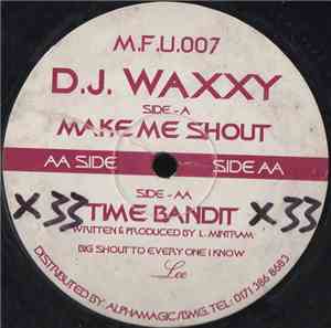 D.J. Waxxy - Make Me Shout / Time Bandit