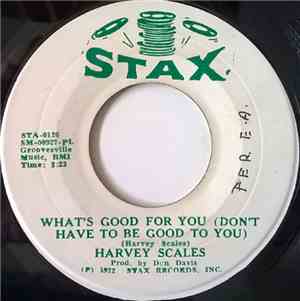 Harvey Scales - What's Good For You (Don't Have To Be Good To You)