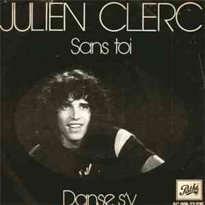 Julien Clerc - Sans Toi / Danse S'y