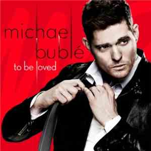 Michael Bublé - To Be Loved