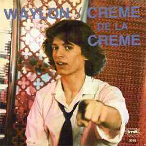 Waylon - Creme De La Creme