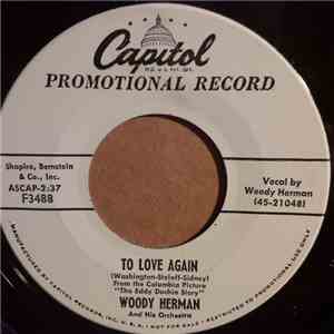 Woody Herman And His Orchestra - To Love Again / I Don't Want Nobody