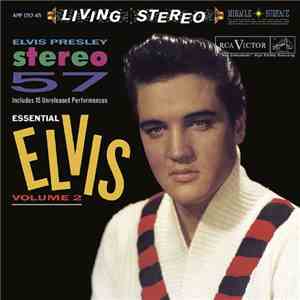 Elvis Presley - Stereo 57 (Essential Elvis Volume 2)