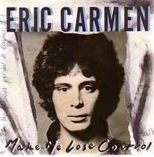 Eric Carmen - Make Me Lose Control