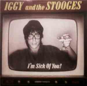Iggy And The Stooges - I'm Sick Of You