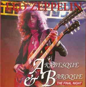 Led Zeppelin - Arabesque & Baroque - The Final Night