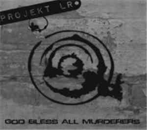 Projekt LR - God Bless All Murderers [re-edition]