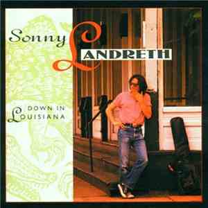 Sonny Landreth - Down In Louisiana