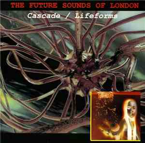 The Future Sound Of London - Cascade / Lifeforms
