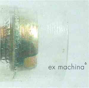 Various - Ex Machina. Volume Sechs. Edition Neunziger Jahre