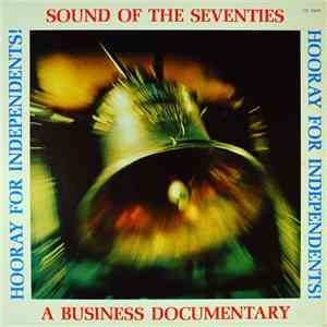 Various - Sounds Of The Seventies, Hooray For Independents: A Business Docu ...