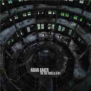 Aidan Baker - The Sea Swells A Bit