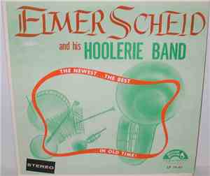 Elmer Scheid And His Hoolerie Band - The Newest...The Best...In Old Time!