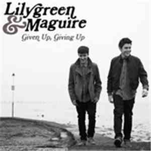 Lilygreen & Maguire - Given Up, Giving Up