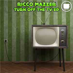 Ricco Mazzer - Turn Off The TV EP