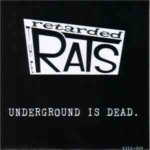 The Retarded Rats - Underground Is Dead.