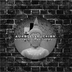 Autodestruction - Kill Yourself On The Wall