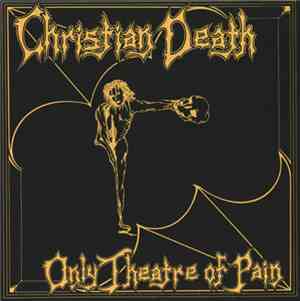 Christian Death - Only Theatre Of Pain