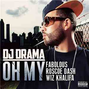 DJ Drama Feat. Fabolous, Roscoe Dash & Wiz Khalifa - Oh My