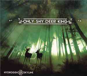 Hydrogen Skyline - Only Shy Deer King