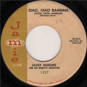 Jacky Noguez And His Musette Orchestra - Ciao, Ciao Bambina / De Serait Dom ...