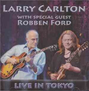 Larry Carlton With Special Guest Robben Ford - Live In Tokyo