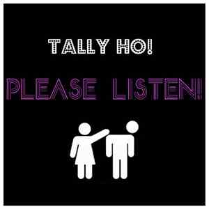 Tally Ho! - Please Listen!