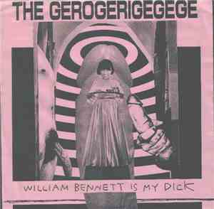 The Gerogerigegege - William Bennett Is My Dick