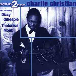 Charlie Christian Also Featuring Dizzy Gillespie & Thelonius Monk - Swing2B ...