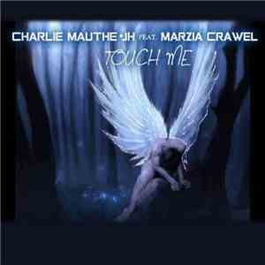Charlie Mauthe ▪ JH  Feat. Marzia Crawel - Touch Me