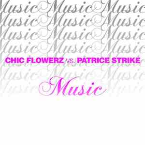 Chic Flowerz Vs Patrice Strike - Music