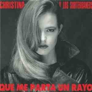 Christina Y Los Subterráneos - Que Me Parta Un Rayo