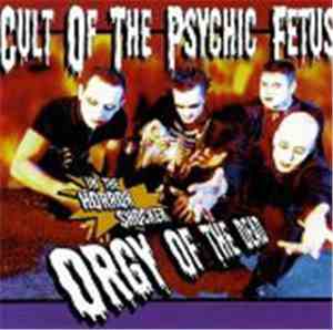 Cult Of The Psychic Fetus - Orgy Of The Dead