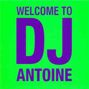 DJ Antoine - Welcome To DJ Antoine