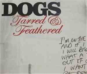 Dogs  - Tarred & Feathered