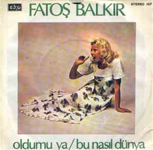 Fatoş Balkır - Oldumu Ya / Bu Nasil Dünya