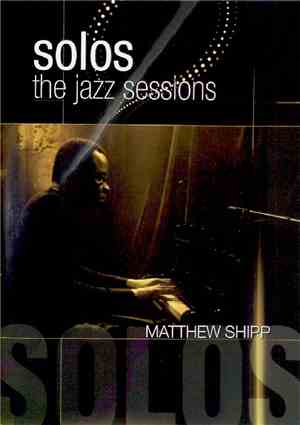 Matthew Shipp - Solos: The Jazz Sessions